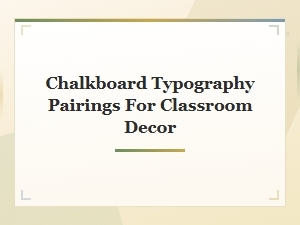 Chalkboard Typography Pairing Ideas for Classroom Decor