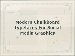 Modern Chalkboard Typefaces for Social Media Graphics