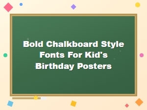 Keyword: Bold Chalkboard Style Fonts for Kid's Birthday Posters Category: Free Chalkboard Fonts